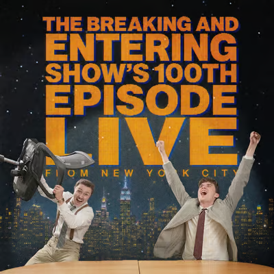 The Breaking and Entering Show's 100th episode, live from New York City